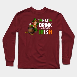 eat drink and be Irish leprechaun Long Sleeve T-Shirt